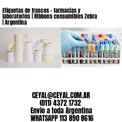 Etiquetas de frascos - farmacias y laboratorios | Ribbons consumibles Zebra | Argentina