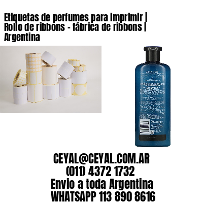 Etiquetas de perfumes para imprimir | Rollo de ribbons – fábrica de ribbons | Argentina