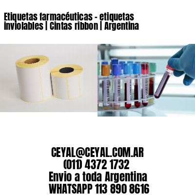 Etiquetas farmacéuticas - etiquetas inviolables | Cintas ribbon | Argentina