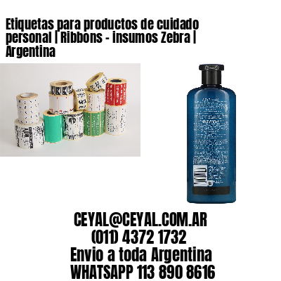 Etiquetas para productos de cuidado personal | Ribbons - insumos Zebra | Argentina