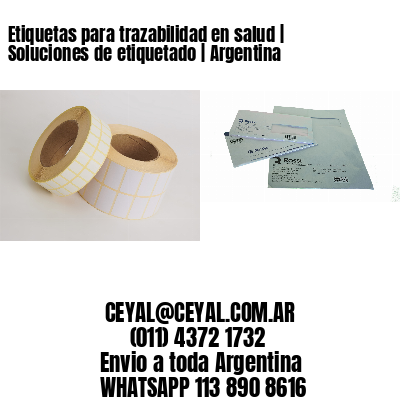 Etiquetas para trazabilidad en salud | Soluciones de etiquetado | Argentina