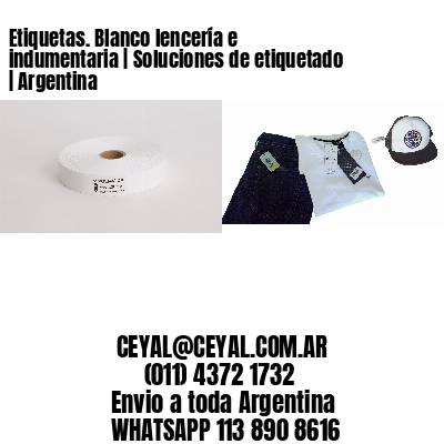 Etiquetas. Blanco lencería e indumentaria | Soluciones de etiquetado | Argentina