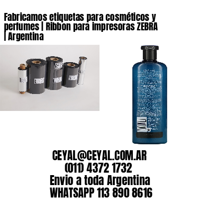 Fabricamos etiquetas para cosméticos y perfumes | Ribbon para impresoras ZEBRA | Argentina