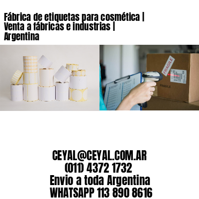 Fábrica de etiquetas para cosmética | Venta a fábricas e industrias | Argentina