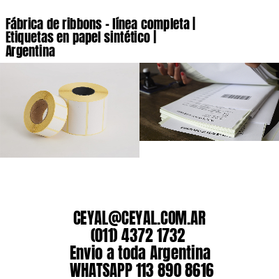 Fábrica de ribbons – línea completa | Etiquetas en papel sintético | Argentina