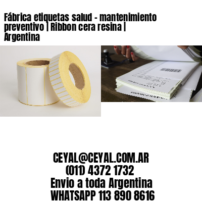 Fábrica etiquetas salud - mantenimiento preventivo | Ribbon cera resina | Argentina