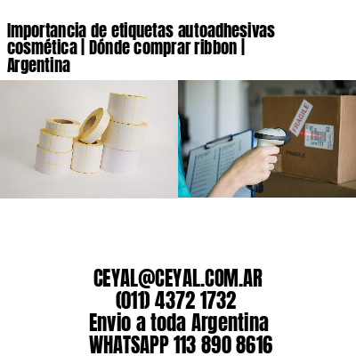 Importancia de etiquetas autoadhesivas cosmética | Dónde comprar ribbon | Argentina