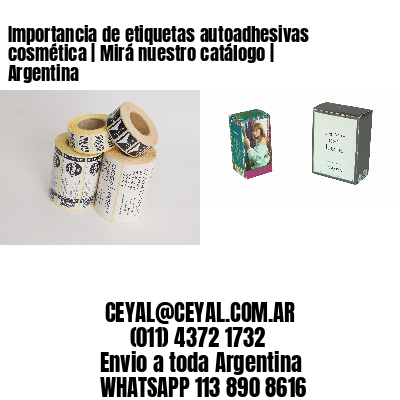 Importancia de etiquetas autoadhesivas cosmética | Mirá nuestro catálogo | Argentina