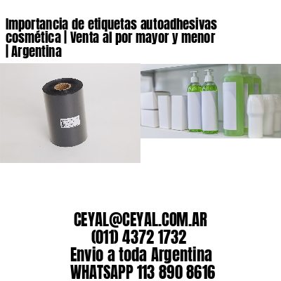Importancia de etiquetas autoadhesivas cosmética | Venta al por mayor y menor | Argentina