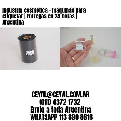 Industria cosmética – máquinas para etiquetar | Entregas en 24 horas | Argentina