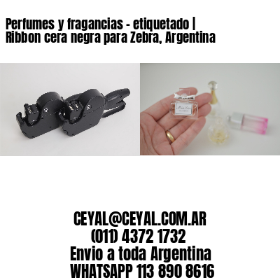 Perfumes y fragancias – etiquetado | Ribbon cera negra para Zebra, Argentina
