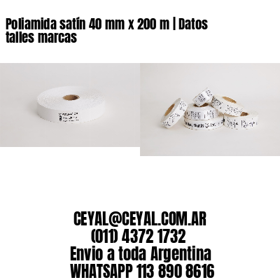 Poliamida satín 40 mm x 200 m | Datos talles marcas