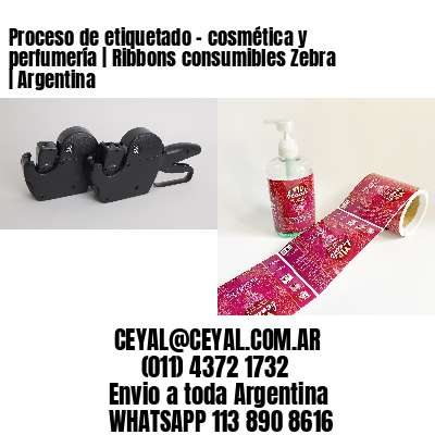 Proceso de etiquetado - cosmética y perfumería | Ribbons consumibles Zebra | Argentina