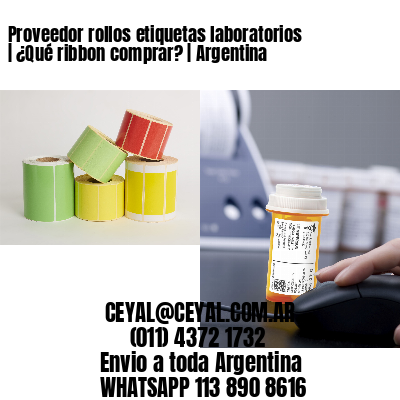 Proveedor rollos etiquetas laboratorios | ¿Qué ribbon comprar? | Argentina