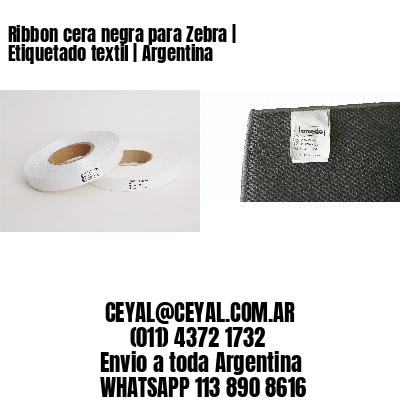Ribbon cera negra para Zebra | Etiquetado textil | Argentina