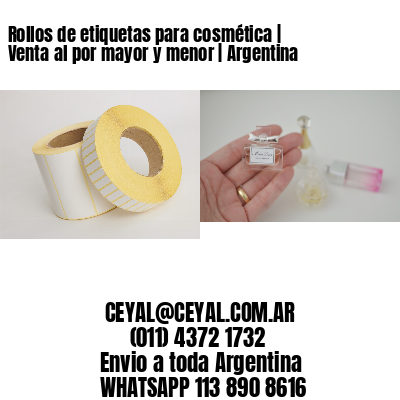Rollos de etiquetas para cosmética | Venta al por mayor y menor | Argentina