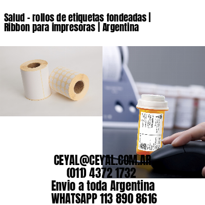 Salud – rollos de etiquetas fondeadas | Ribbon para impresoras | Argentina