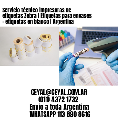 Servicio técnico impresoras de etiquetas Zebra | Etiquetas para envases – etiquetas en blanco | Argentina