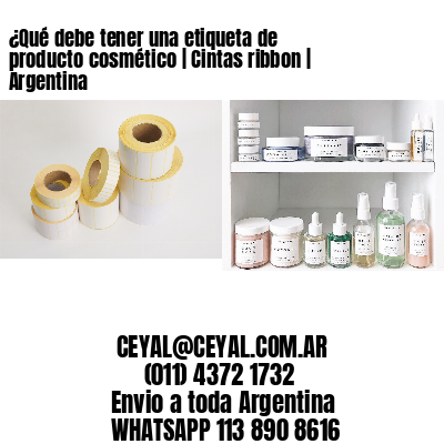 ¿Qué debe tener una etiqueta de producto cosmético | Cintas ribbon | Argentina