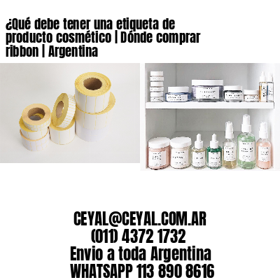 ¿Qué debe tener una etiqueta de producto cosmético | Dónde comprar ribbon | Argentina