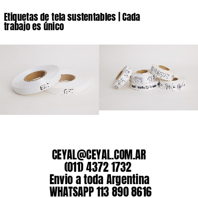 Etiquetas de tela sustentables | Cada trabajo es único