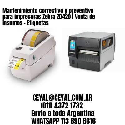Mantenimiento correctivo y preventivo para impresoras Zebra ZD420 | Venta de insumos – Etiquetas