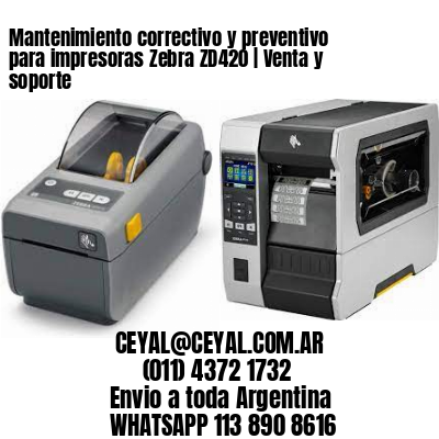 Mantenimiento correctivo y preventivo para impresoras Zebra ZD420 | Venta y soporte