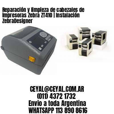 Reparación y limpieza de cabezales de impresoras Zebra ZT410 | Instalación ZebraDesigner