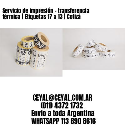 Servicio de impresión – transferencia térmica | Etiquetas 17 x 13 | Cotizá