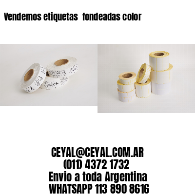 Vendemos etiquetas  fondeadas color