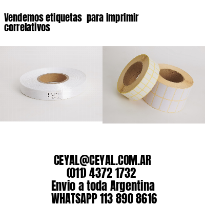 Vendemos etiquetas  para imprimir correlativos
