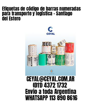 Etiquetas de código de barras numeradas para transporte y logística – Santiago del Estero