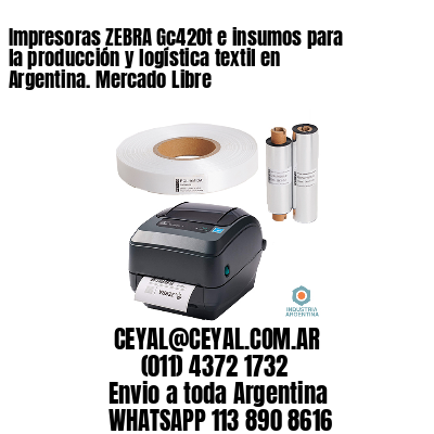 Impresoras ZEBRA Gc420t e insumos para la producción y logística textil en Argentina. Mercado Libre