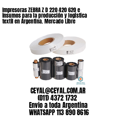 Impresoras ZEBRA Z D 220 420 620 e insumos para la producción y logística textil en Argentina. Mercado Libre