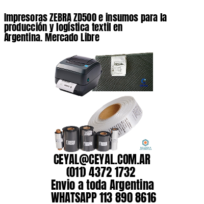 Impresoras ZEBRA ZD500 e insumos para la producción y logística textil en Argentina. Mercado Libre 