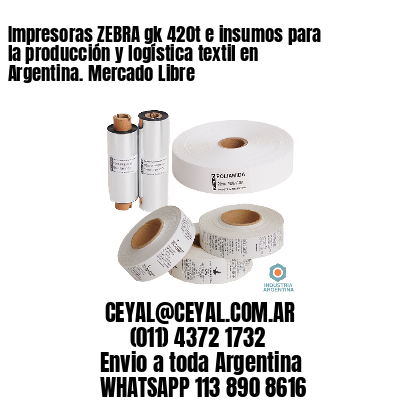 Impresoras ZEBRA gk 420t e insumos para la producción y logística textil en Argentina. Mercado Libre