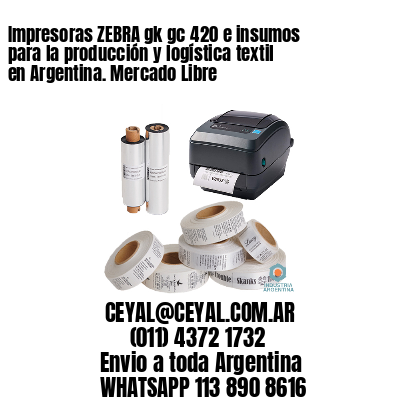 Impresoras ZEBRA gk gc 420 e insumos para la producción y logística textil en Argentina. Mercado Libre 