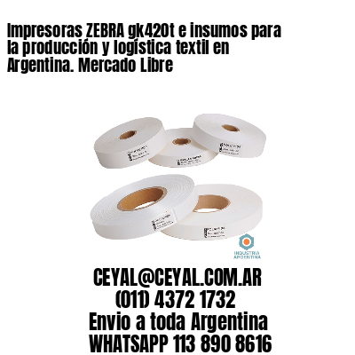 Impresoras ZEBRA gk420t e insumos para la producción y logística textil en Argentina. Mercado Libre 