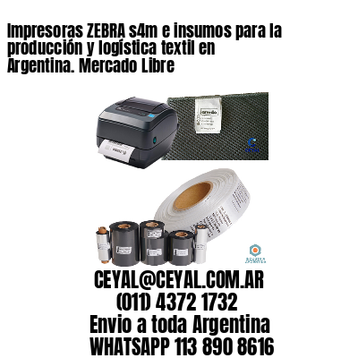 Impresoras ZEBRA s4m e insumos para la producción y logística textil en Argentina. Mercado Libre