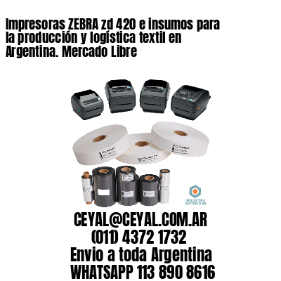 Impresoras ZEBRA zd 420 e insumos para la producción y logística textil en Argentina. Mercado Libre