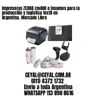 Impresoras ZEBRA zm400 e insumos para la producción y logística textil en Argentina. Mercado Libre