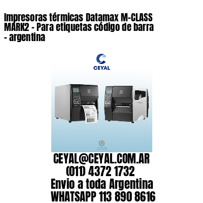 Impresoras térmicas Datamax M-CLASS MARK2 – Para etiquetas código de barra – argentina