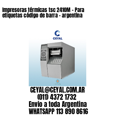 Impresoras térmicas tsc 2410M - Para etiquetas código de barra - argentina
