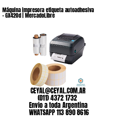 Máquina impresora etiqueta autoadhesiva - GX420d | MercadoLibre