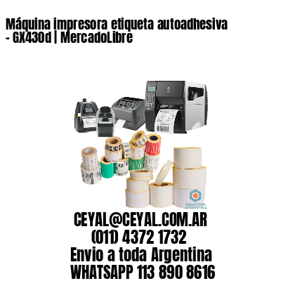 Máquina impresora etiqueta autoadhesiva – GX430d | MercadoLibre