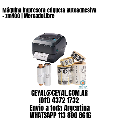 Máquina impresora etiqueta autoadhesiva - zm400 | MercadoLibre