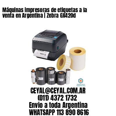 Máquinas impresoras de etiquetas a la venta en Argentina | Zebra GX420d