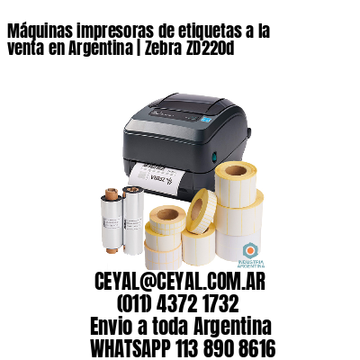 Máquinas impresoras de etiquetas a la venta en Argentina | Zebra ZD220d