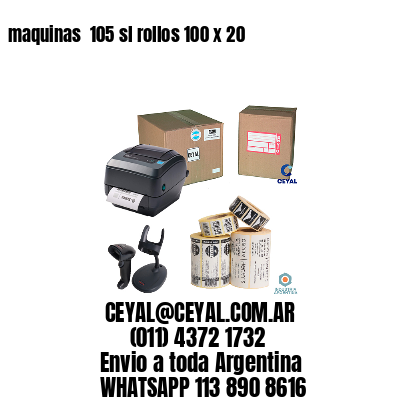 maquinas  105 sl rollos 100 x 20