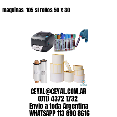 maquinas  105 sl rollos 50 x 30